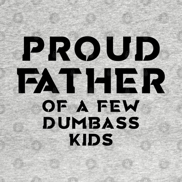 Proud Father of a Few Dumbass Kids technology style by BijStore